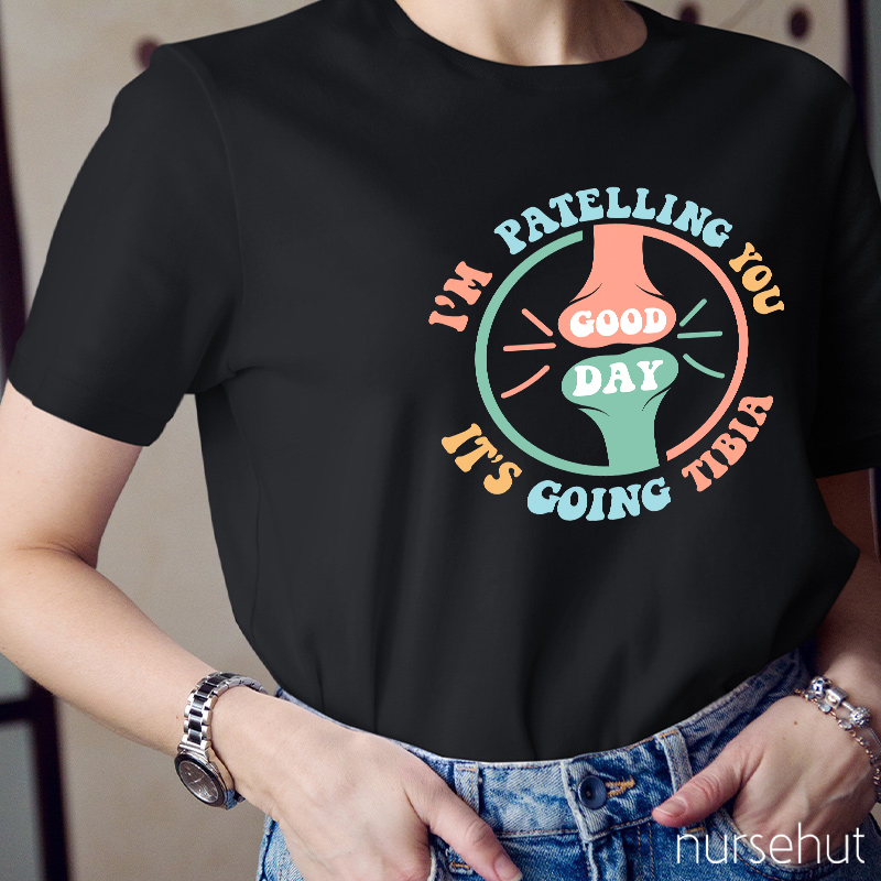 I'm Patelling You It's Going To Tibia Nurse T-Shirt