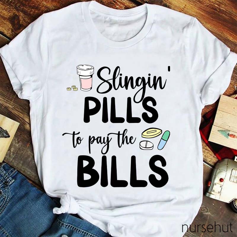 Slinging Pills to Pay the Bills Nurse T-Shirt