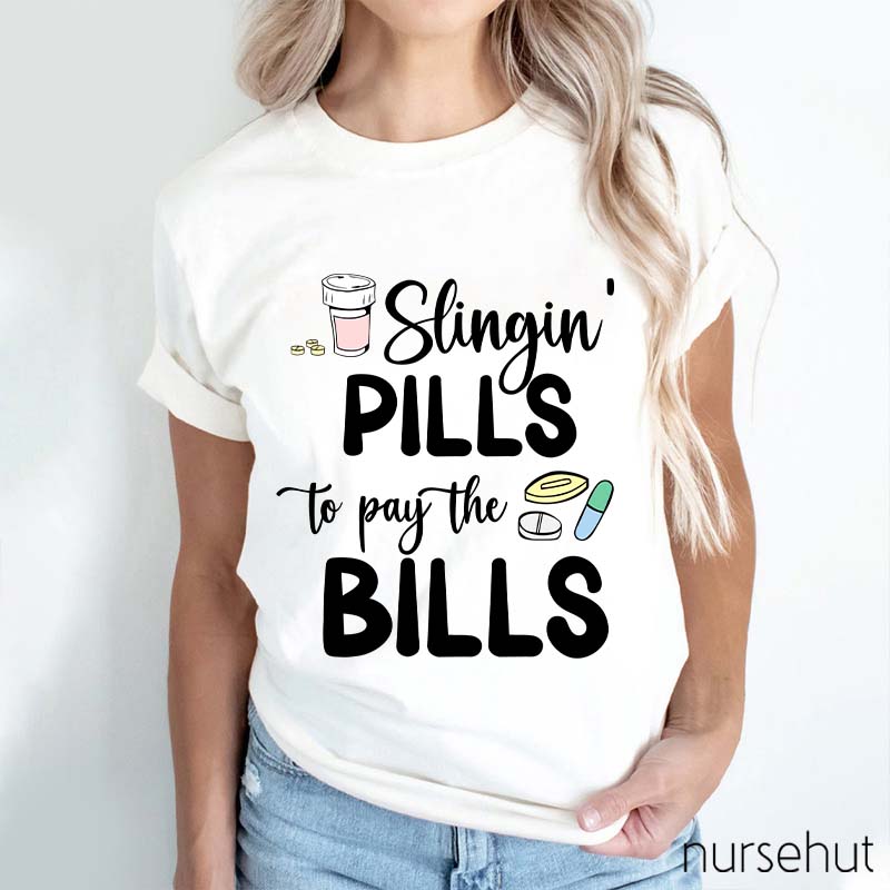 Slinging Pills to Pay the Bills Nurse T-Shirt