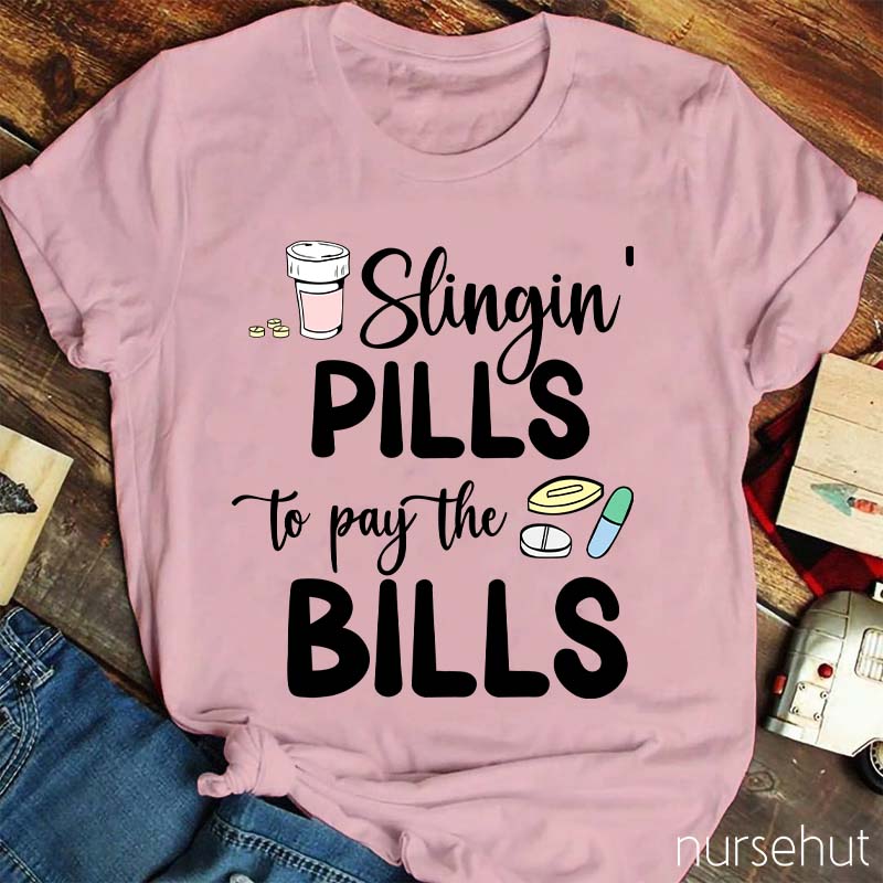 Slinging Pills to Pay the Bills Nurse T-Shirt