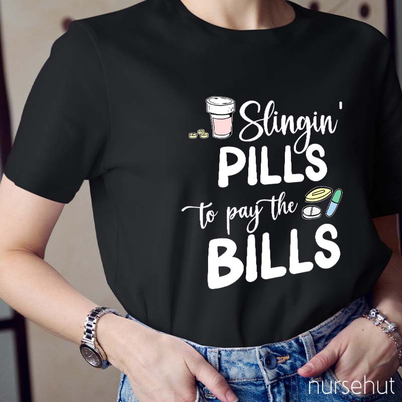 Slinging Pills to Pay the Bills Nurse T-Shirt