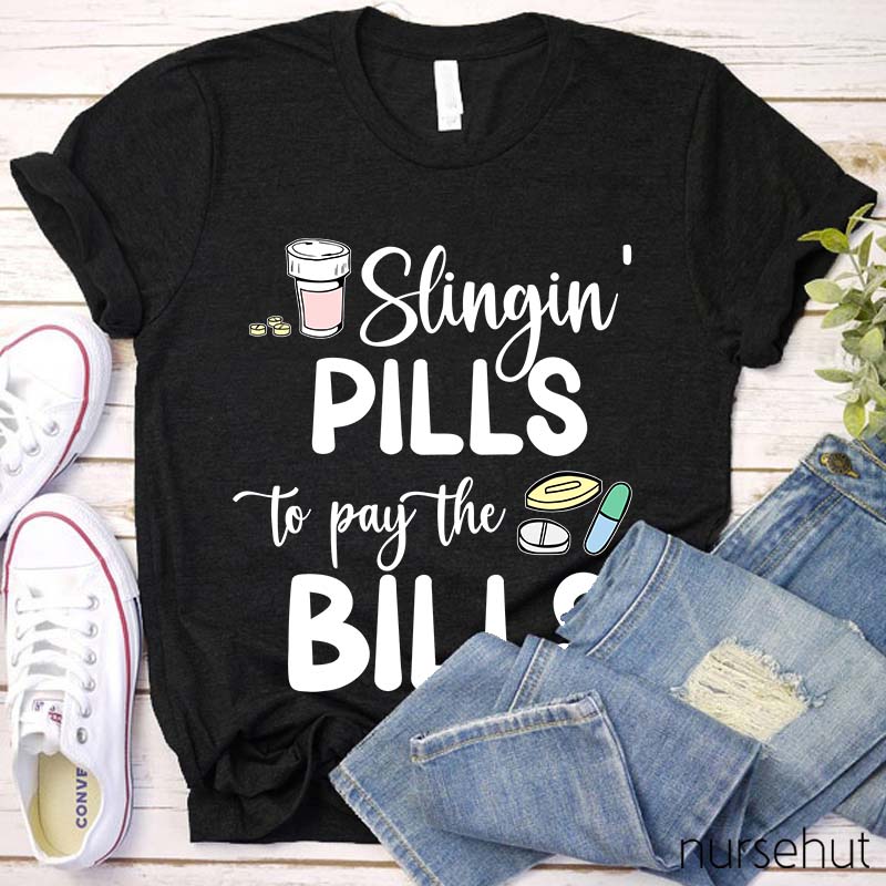 Slinging Pills to Pay the Bills Nurse T-Shirt