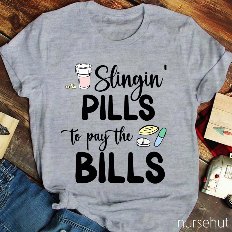 Slinging Pills to Pay the Bills Nurse T-Shirt