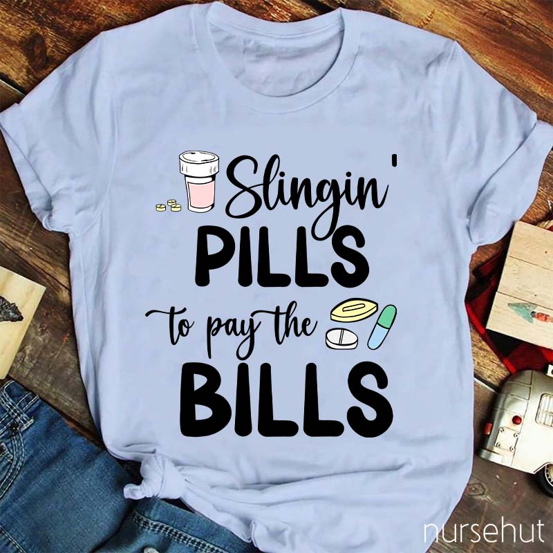 Slinging Pills to Pay the Bills Nurse T-Shirt
