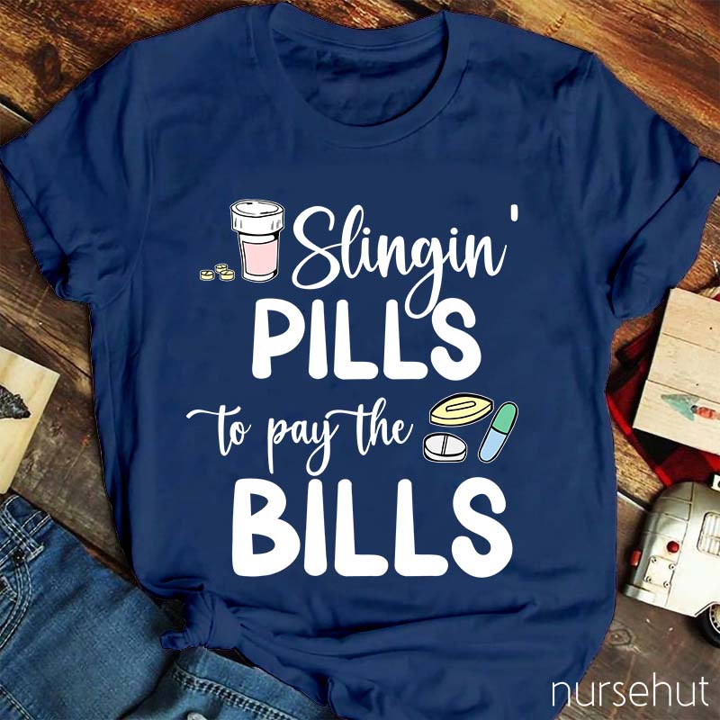 Slinging Pills to Pay the Bills Nurse T-Shirt