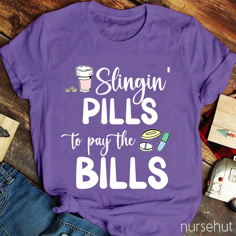 Slinging Pills to Pay the Bills Nurse T-Shirt