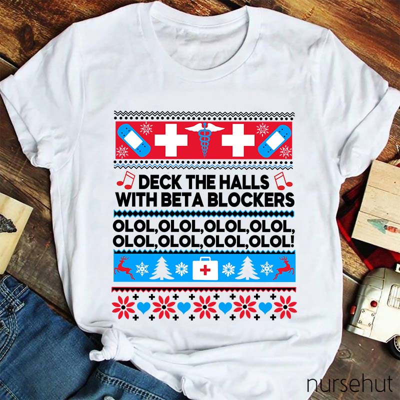 Deck The Halls With Beta Blockers OLOL Nurse T-Shirt