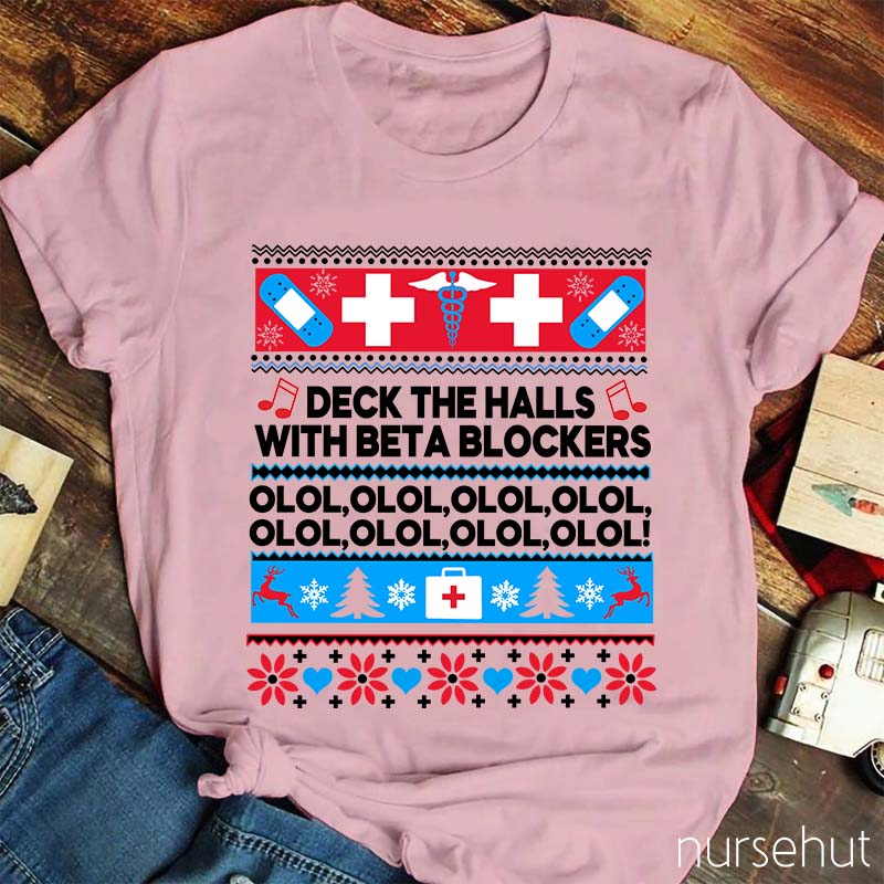 Deck The Halls With Beta Blockers OLOL Nurse T-Shirt