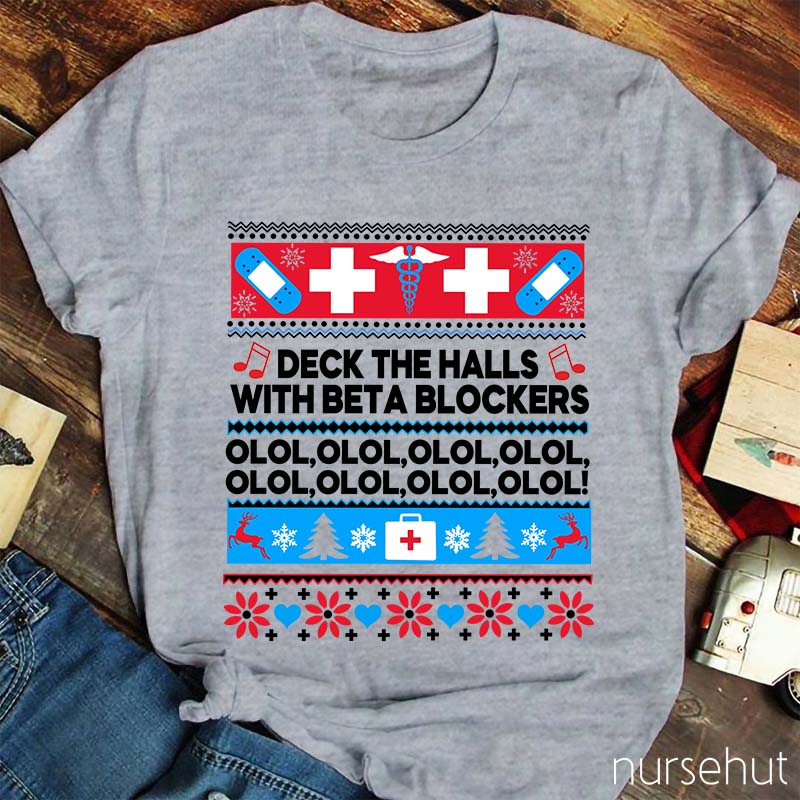 Deck The Halls With Beta Blockers OLOL Nurse T-Shirt