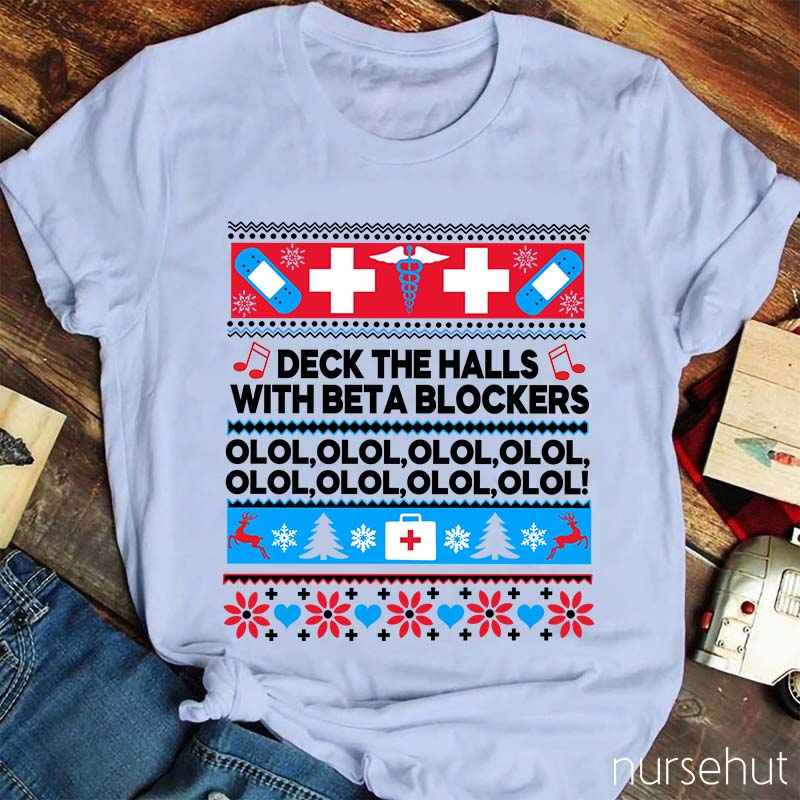 Deck The Halls With Beta Blockers OLOL Nurse T-Shirt