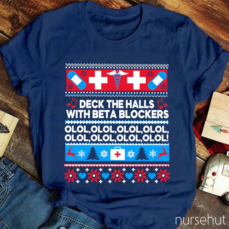 Deck The Halls With Beta Blockers OLOL Nurse T-Shirt
