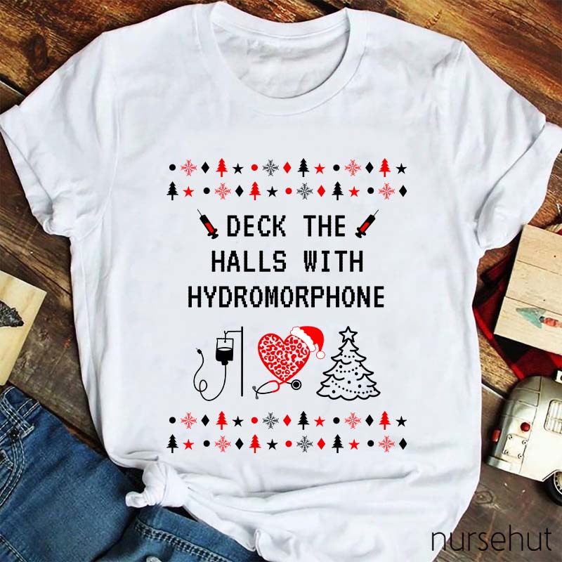 Deck The Halls With Hydromorphone Nurse T-Shirt