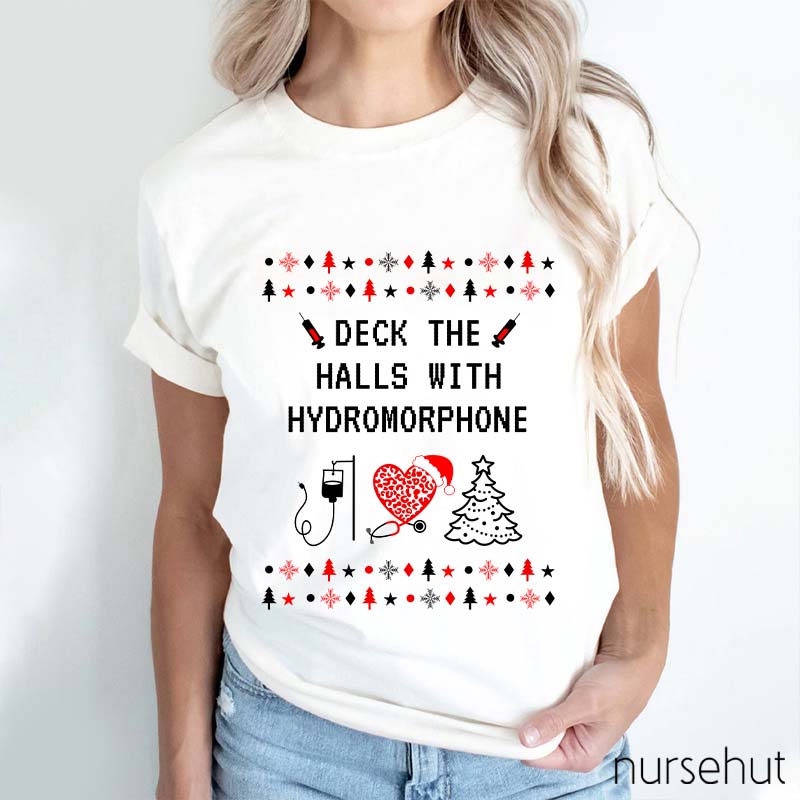 Deck The Halls With Hydromorphone Nurse T-Shirt