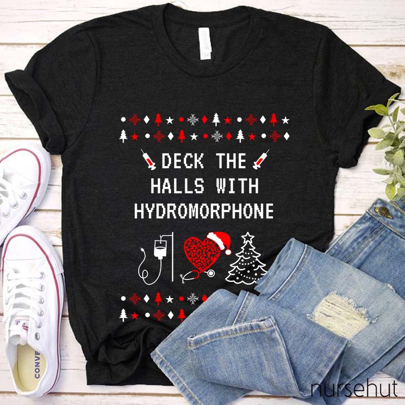 Deck The Halls With Hydromorphone Nurse T-Shirt
