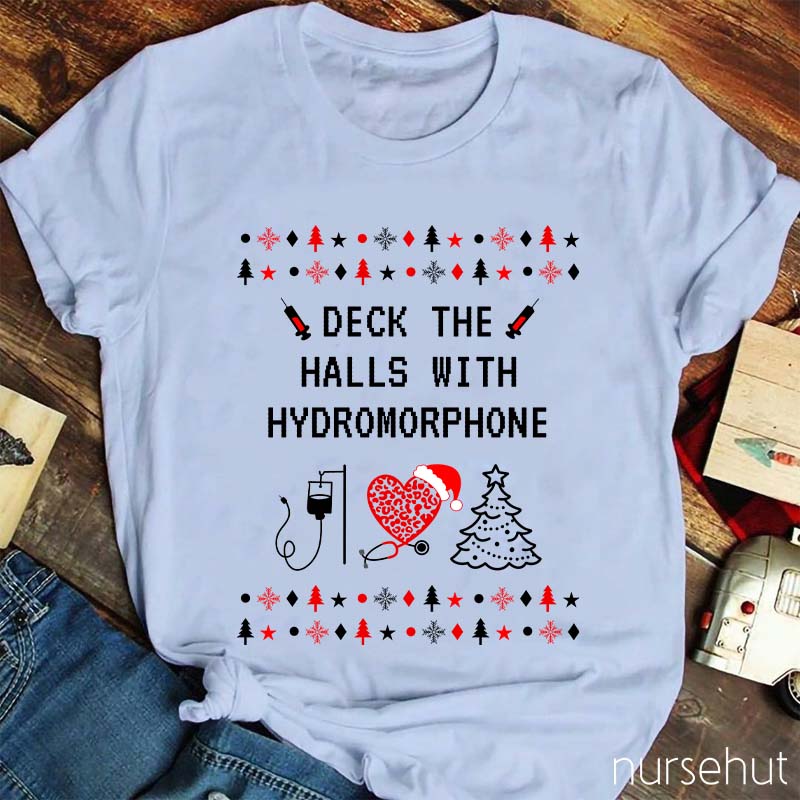 Deck The Halls With Hydromorphone Nurse T-Shirt