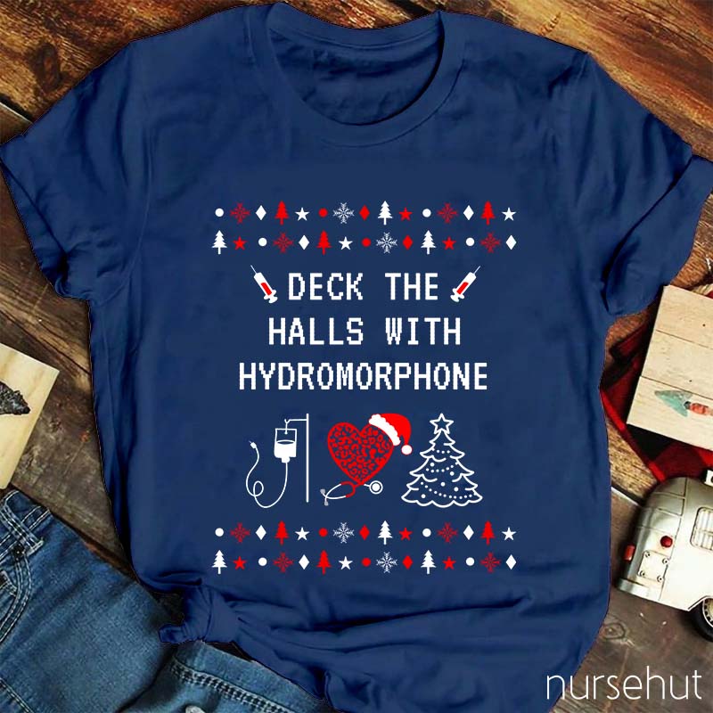 Deck The Halls With Hydromorphone Nurse T-Shirt