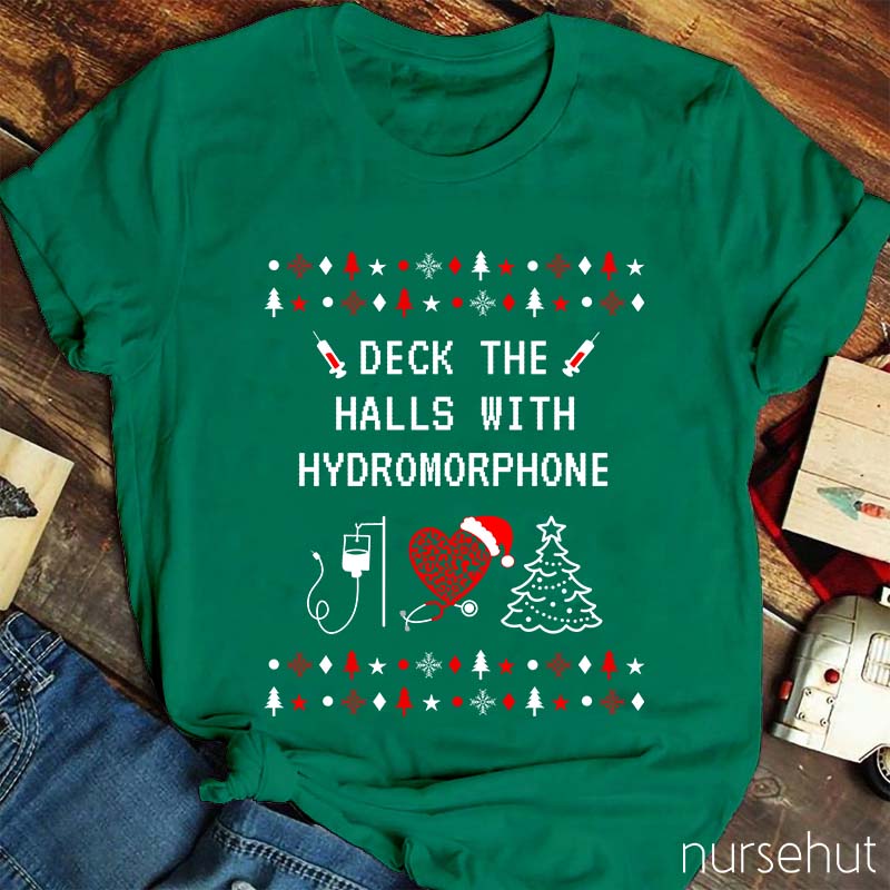 Deck The Halls With Hydromorphone Nurse T-Shirt