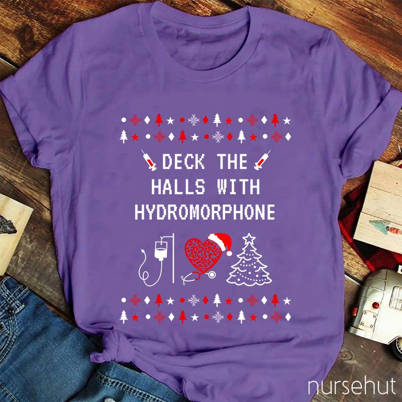 Deck The Halls With Hydromorphone Nurse T-Shirt