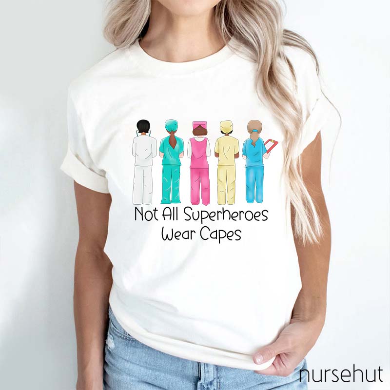 Not All Superheros Wear Capes Nurse T-Shirt