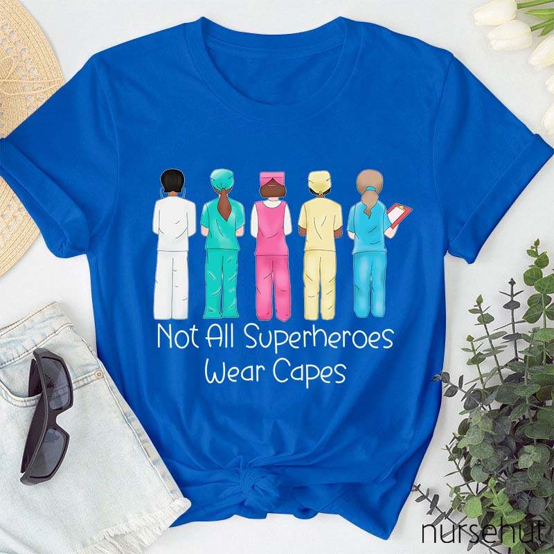 Not All Superheros Wear Capes Nurse T-Shirt