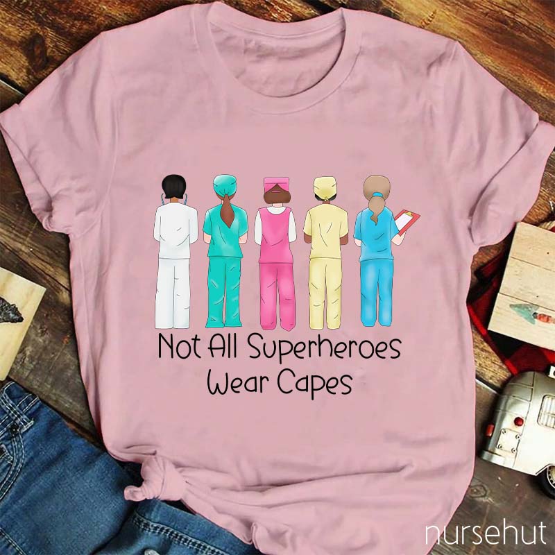Not All Superheros Wear Capes Nurse T-Shirt