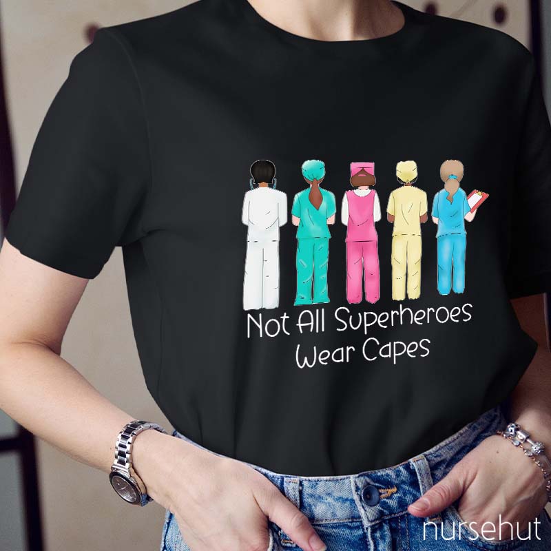 Not All Superheros Wear Capes Nurse T-Shirt