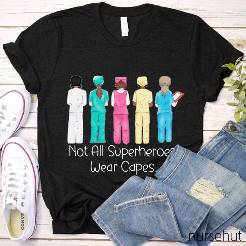 Not All Superheros Wear Capes Nurse T-Shirt