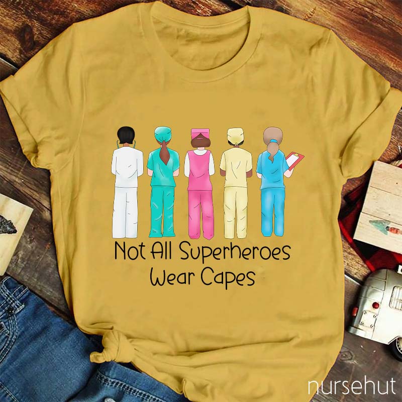Not All Superheros Wear Capes Nurse T-Shirt