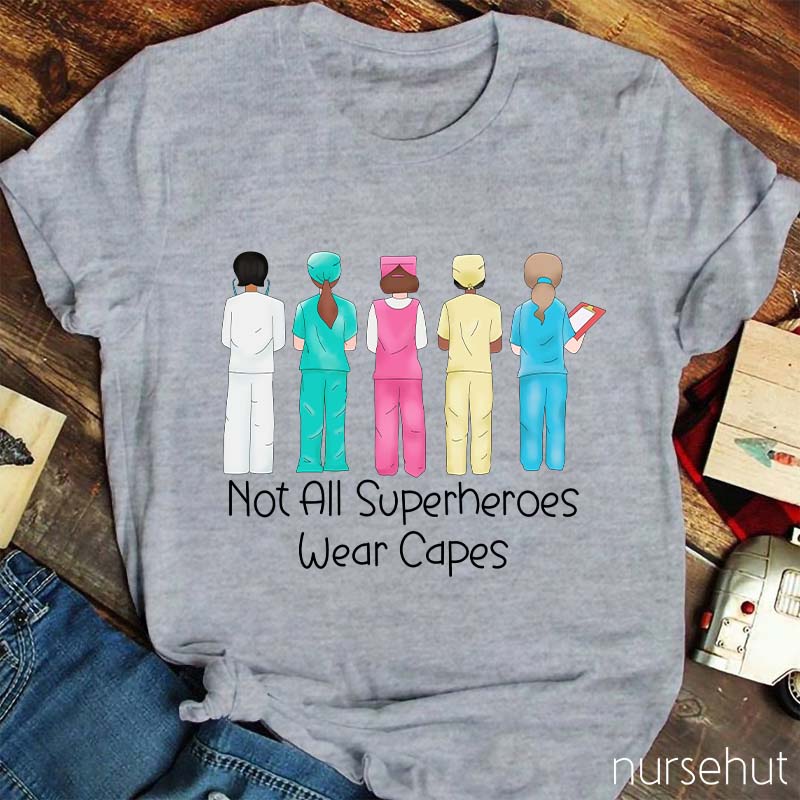 Not All Superheros Wear Capes Nurse T-Shirt