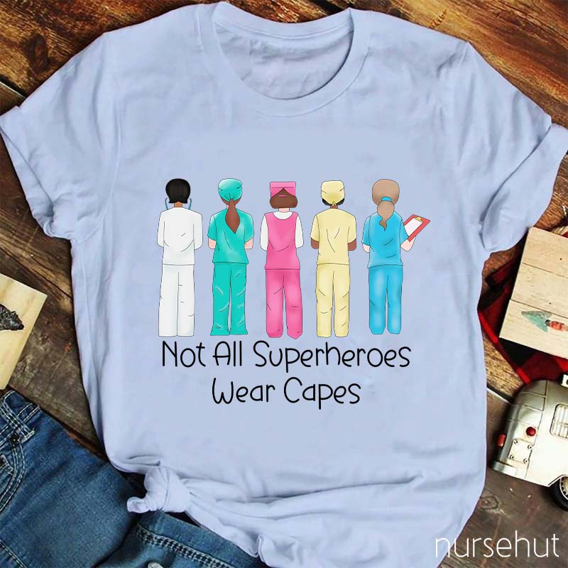 Not All Superheros Wear Capes Nurse T-Shirt