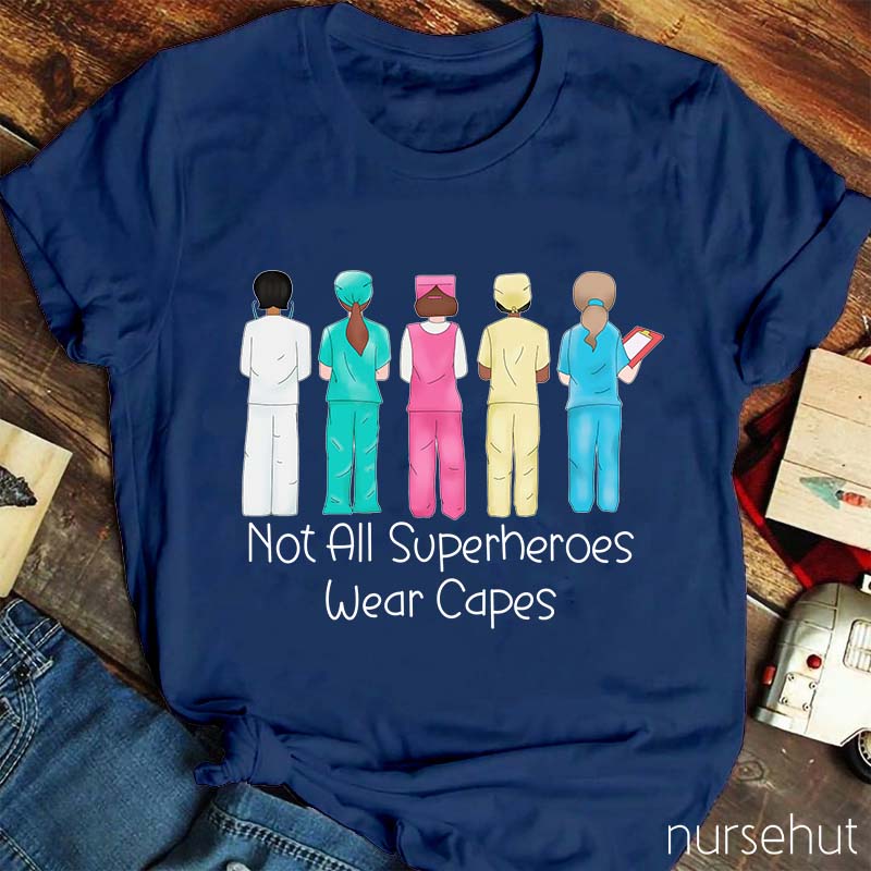 Not All Superheros Wear Capes Nurse T-Shirt