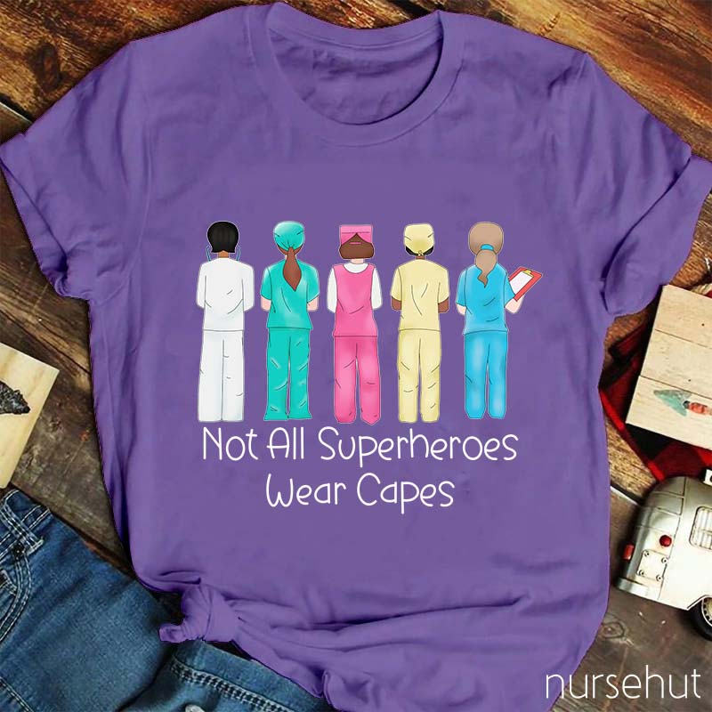 Not All Superheros Wear Capes Nurse T-Shirt