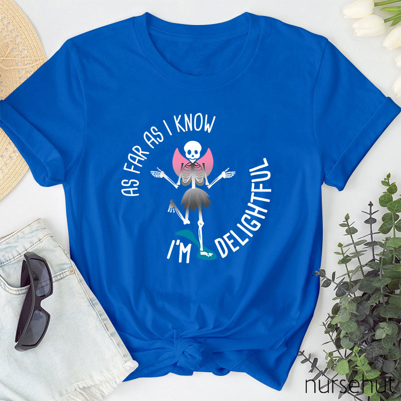 I'm Delightful As Far As I Know Nurse T-Shirt