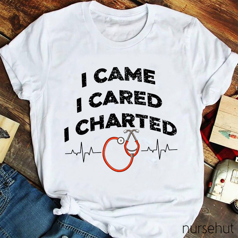 I Came I Cared I Charted Nurse T-Shirt
