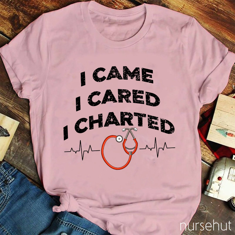I Came I Cared I Charted Nurse T-Shirt