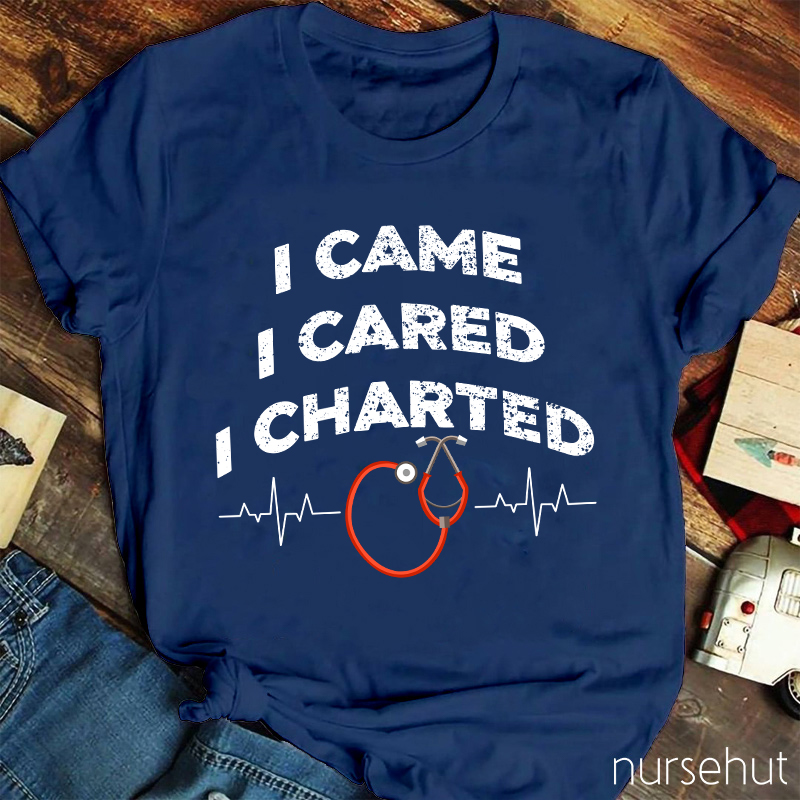 I Came I Cared I Charted Nurse T-Shirt