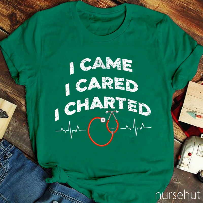 I Came I Cared I Charted Nurse T-Shirt