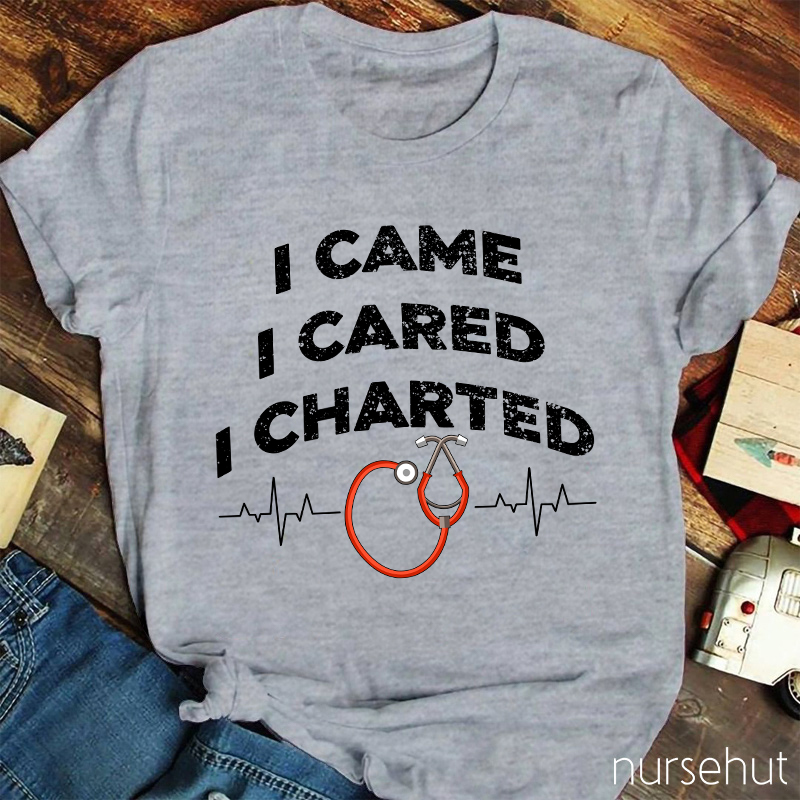 I Came I Cared I Charted Nurse T-Shirt