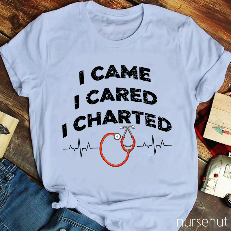 I Came I Cared I Charted Nurse T-Shirt