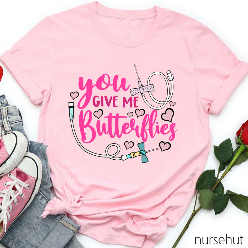 You Give Me Butterflies Nurse T-Shirt