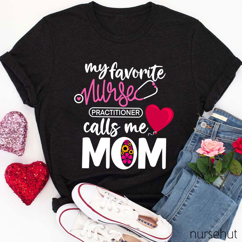 My Favorite Nurse Practitioner Calls Me Mom Nurse T-Shirt