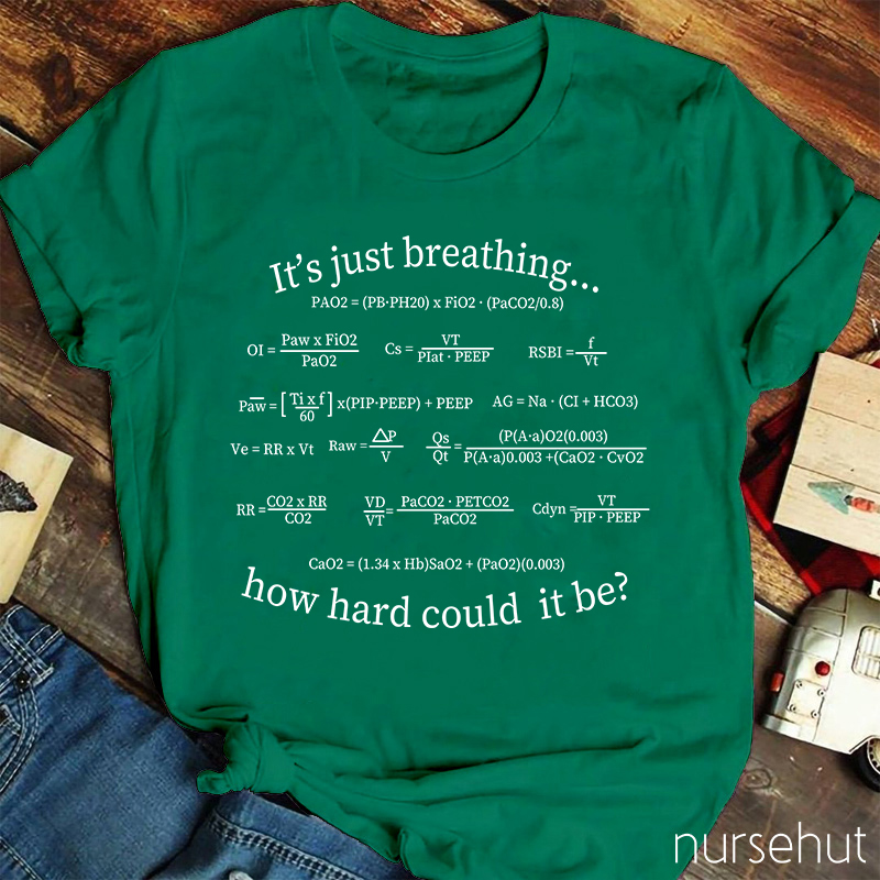 It's Just Breathing How Hard Could It Be Nurse T-Shirt