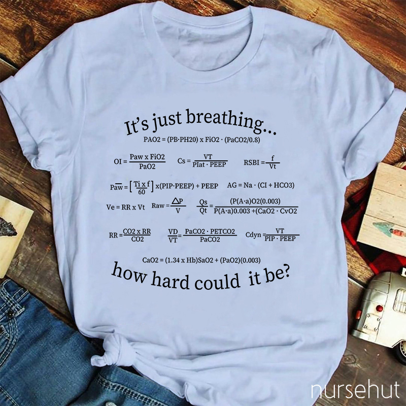 It's Just Breathing How Hard Could It Be Nurse T-Shirt