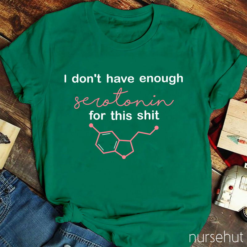 I Don't Have Enough Serotonin For This Shit Nurse T-Shirt