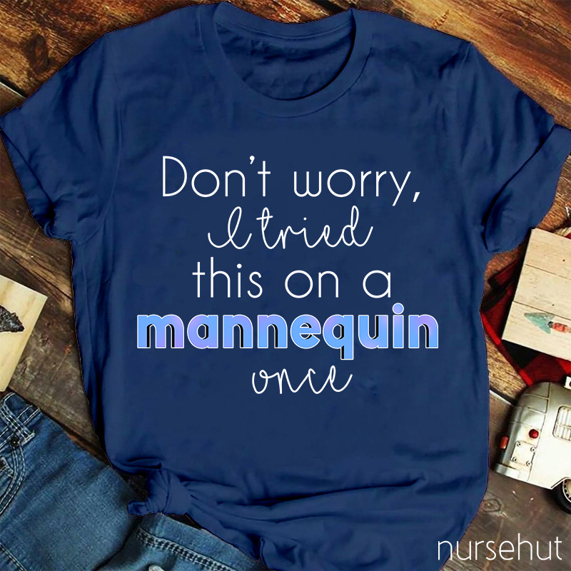Don't Worry I Tried This On A Mannequin Once Nurse T-Shirt