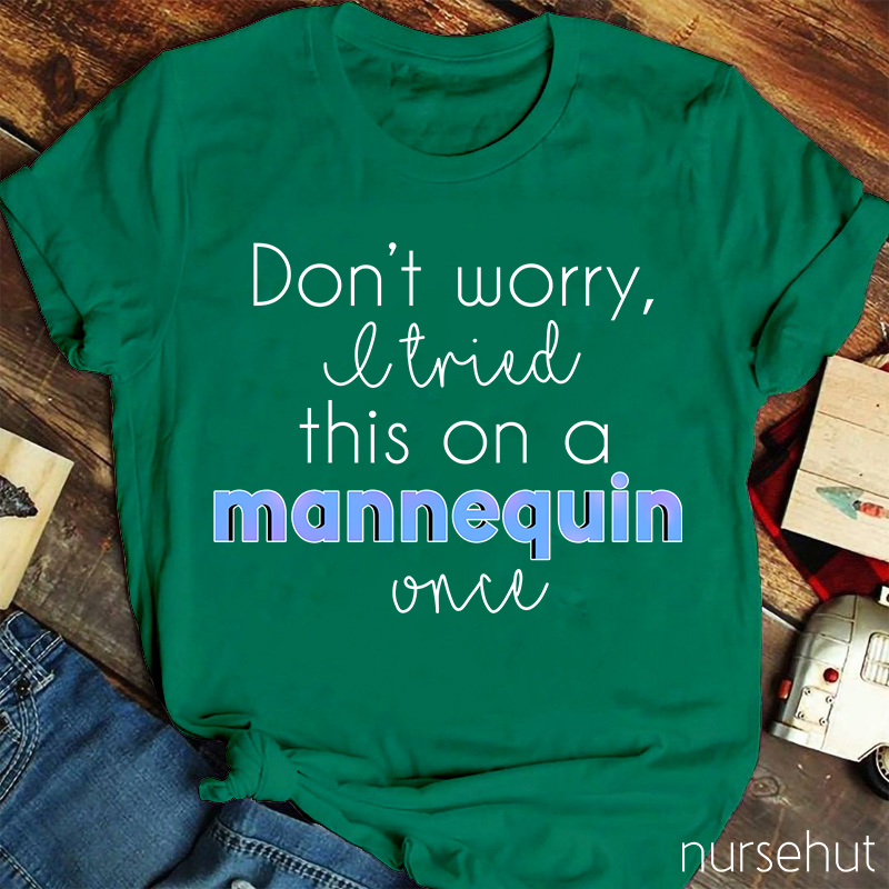 Don't Worry I Tried This On A Mannequin Once Nurse T-Shirt