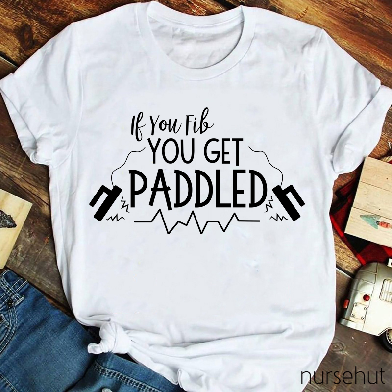 If You Fib You Get Paddled Nurse T-Shirt