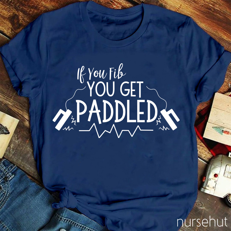If You Fib You Get Paddled Nurse T-Shirt