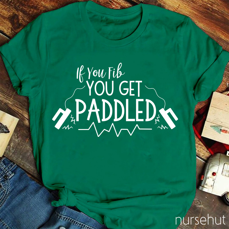 If You Fib You Get Paddled Nurse T-Shirt