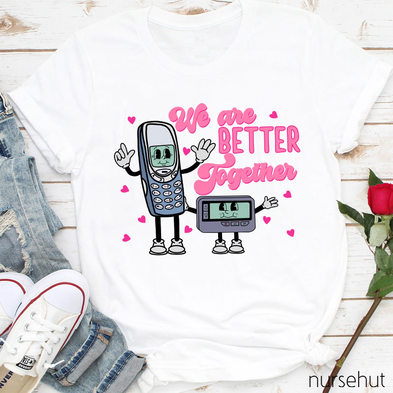 We Are Better Together Nurse T-Shirt